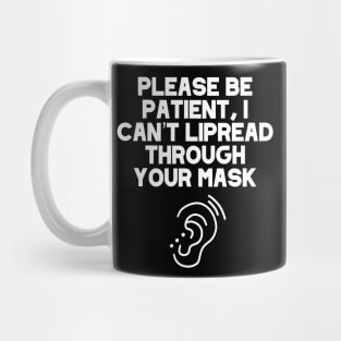 Please Be Patient, I Can’t Lipread Through Your Mask Hearing Impaired, Deaf Culture, Hard Of Hearing Mug